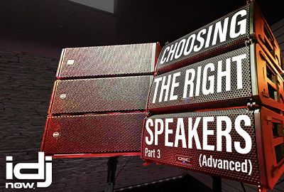 Choosing the Right Speakers - Part 3 | I DJ NOW